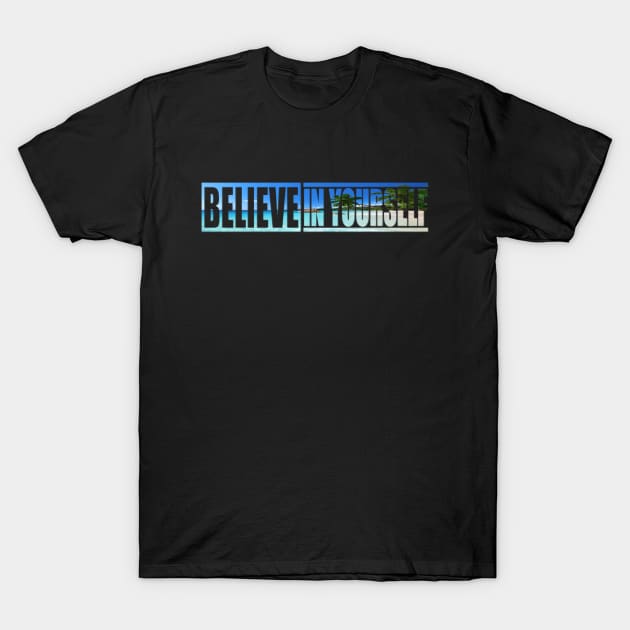 Believe In Yourself Quote T-Shirt by Charaf Eddine